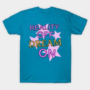 reality off dream on T-Shirt